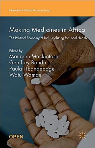 Making medicines in Africa : the political economy of industrializing for local health 책표지