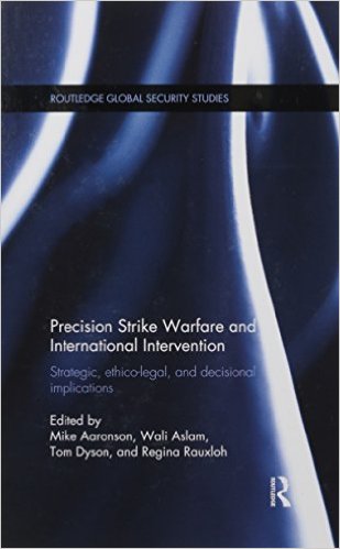 Precision strike warfare and international intervention : strategic, ethico-legal and decisional implications 책표지