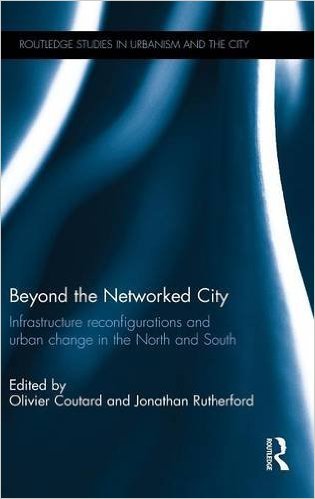 Beyond the networked city : infrastructure reconfigurations and urban change in the North and South 책표지