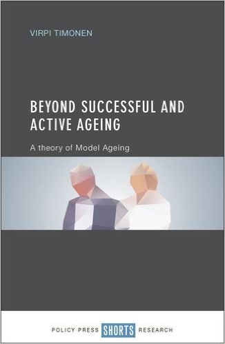 Beyond successful and active ageing : a theory of model ageing