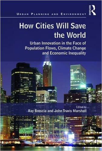 How cities will save the world : urban innovation in the face of population flows, climate change and economic inequality 책표지