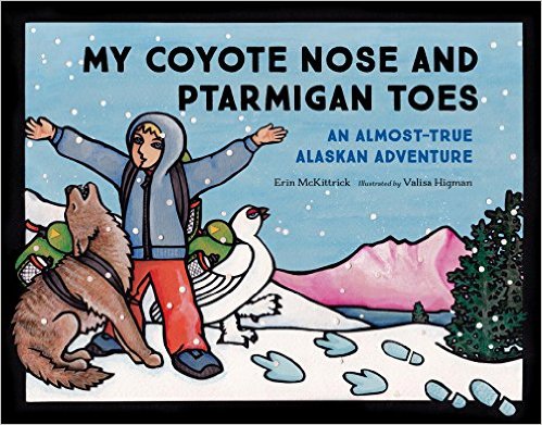 My coyote nose and ptarmigan toes : an almost-true Alaskan adventure 책표지