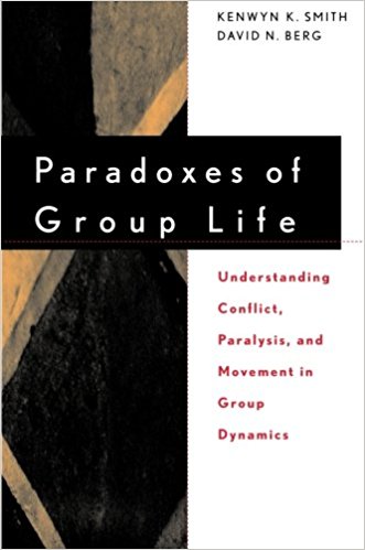 Pardoxes of group life : understanding conflict, paralysis, and movement in group dynamics