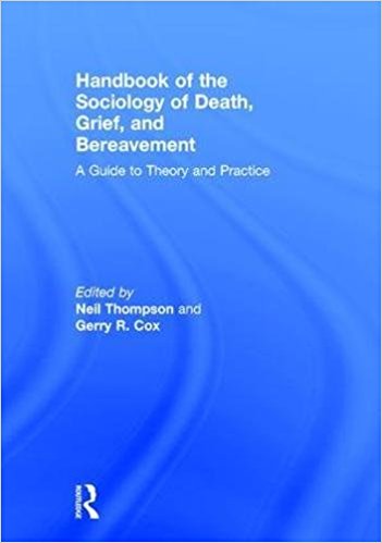 Handbook of the sociology of death, grief, and bereavement : a guide to theory and practice 책표지