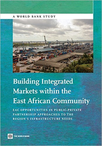 Building integrated markets within the East African Community : EAC opportunities in public-private partnership approaches to the region's infrastructure needs 책표지