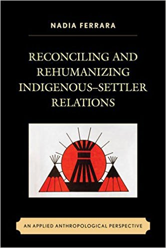 Reconciling and rehumanizing indigenous-settler relations : an applied anthropological perspective 책표지