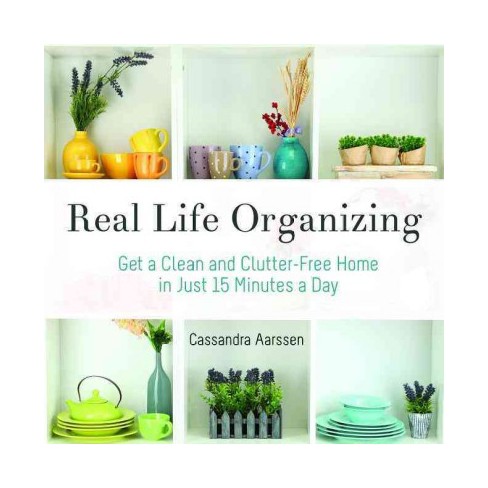 Real life organizing : clean and clutter-free in 15 minutes a day 책표지