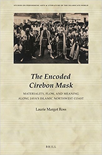 (The) encoded Cirebon mask : materiality, flow, and meaning along Java's Islamic northwest coast 책표지