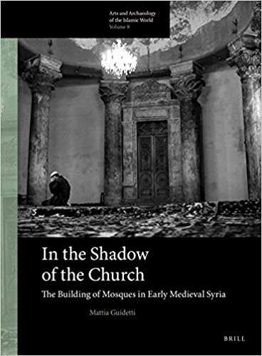In the shadow of the church : the building of mosques in early medieval Syria 책표지