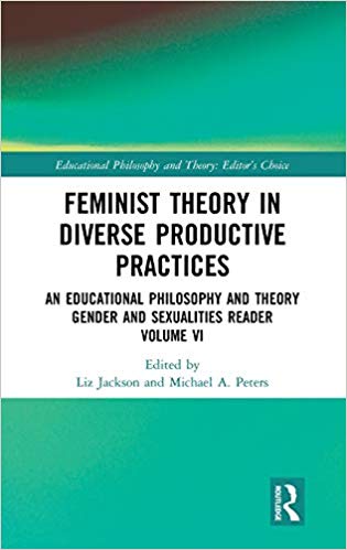 Feminist theory in diverse productive practices : an educational philosophy and theory gender and sexualities reader. volume VI 책표지