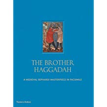 (The) brother Haggadah : a medieval Sephardi masterpiece in facsimile : an illuminated Passover compendium from mid-fourteenth-century Catalonia in the collections of the British Library, with a cycle of poems, commentary and biblical readings 책표지