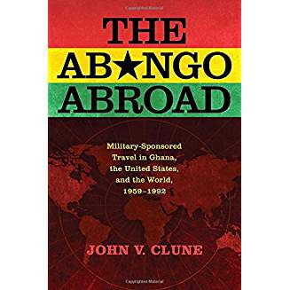 (The) Abongo abroad : military-sponsored travel in Ghana, the United States, and the world, 1959-1992 책표지