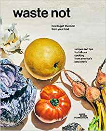 Waste not : recipes and tips for full-use cooking from America's best chefs 책표지