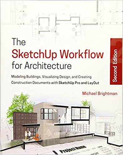 (The) SketchUp workflow for architecture : modeling buildings, visualizing design, and creating construction documents with SketchUp Pro and LayOut 책표지