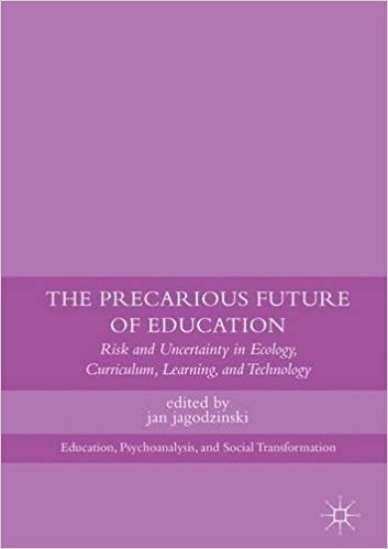 (The) Precarious future of education : risk and uncertainty in ecology, curriculum, learning, and technology 책표지