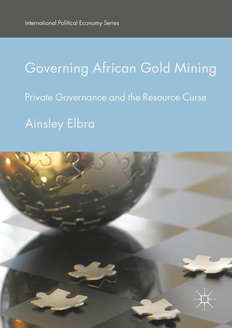 Governing African gold mining : private governance and the resource curse