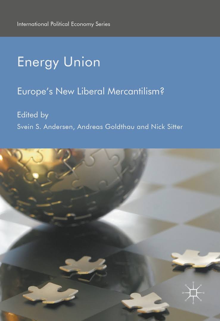Energy union : europe’s new liberal mercantilism? 책표지