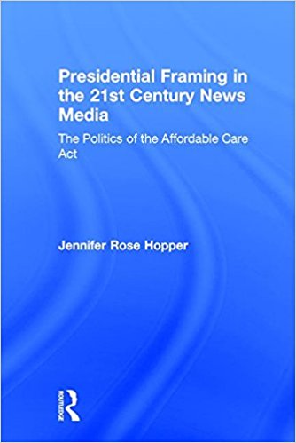Presidential framing in the 21st century news media : the politics of the Affordable Care Act