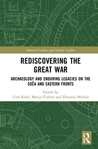 Rediscovering the Great War : archaeology and enduring legacies on the Soca and Eastern Fronts