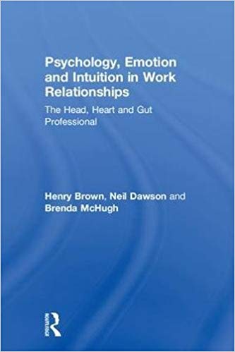 Psychology, emotions and intuition in work relationships : the head, heart and gut professionals 책표지