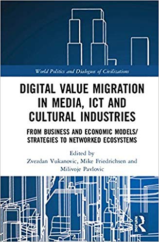 Digital value migration in media, ICT and cultural industries : from business and economic models/strategies to networked ecosystems 책표지