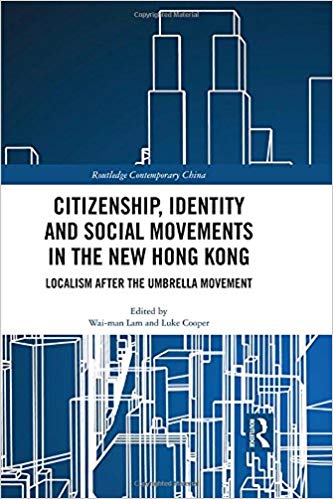 Citizenship, identity and social movements in the new Hong Kong : localism after the umbrella movement 책표지