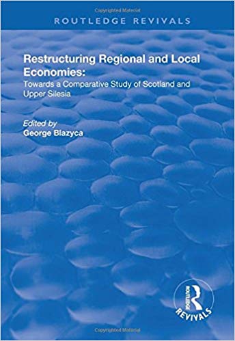 Restructuring regional and local economies : towards a comparative study of Scotland and Upper Silesia 책표지