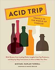 Acid trip : travels in the world of vinegar : with recipes from leading chefs, insights from top producers, and step-by-step instructions on how to make your own 책표지