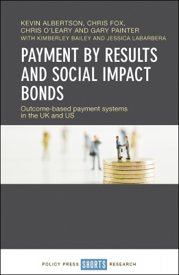Payment by results and social impact bonds : outcome-based payment systems in the UK and US