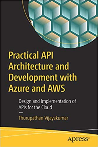 Practical API architecture and development with Azure and AWS : design and implementation of APIs for the cloud 책표지