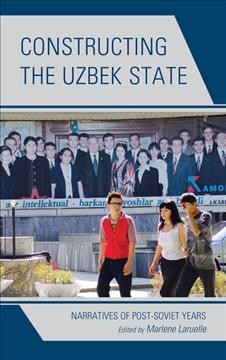 Constructing the Uzbek state : narratives of post-Soviet years 책표지