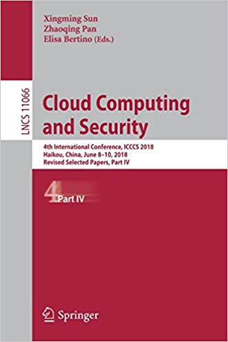 Cloud computing and security : 4th International Conference, ICCCS 2018, Haikou, China, June 8-10, 2018, Revised selected papers. Part 4