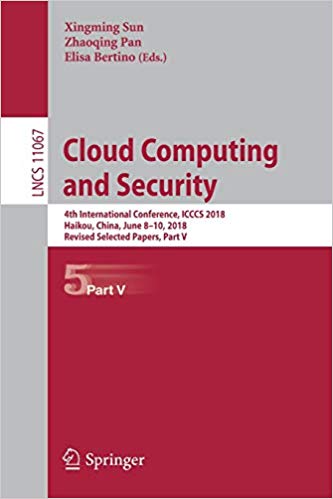 Cloud Computing and Security : 4th International Conference, ICCCS 2018, Haikou, China, June 8-10, 2018, Revised Selected Papers. Part 5 책표지