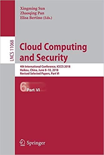 Cloud Computing and Security : 4th International Conference, ICCCS 2018, Haikou, China, June 8-10, 2018, Revised Selected Papers. Part 6 책표지