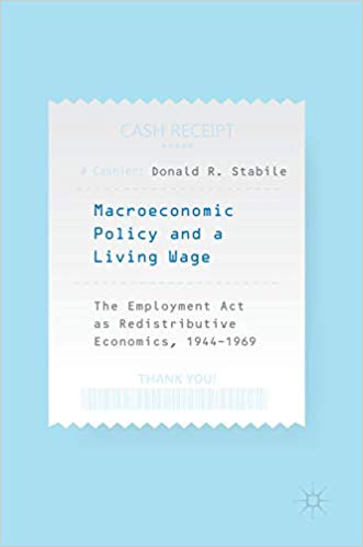 Macroeconomic policy and a living wage : the Employment Act as redistributive economics, 1944-1969 책표지