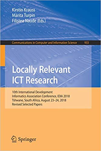 Locally relevant ICT research : 10th International Development Informatics Association Conference, IDIA 2018, Tshwane, South Africa, August 23-24, 2018, Revised selected papers 책표지