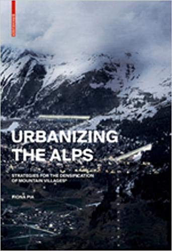 Urbanizing the Alps : densification strategies for mountain villages 책표지