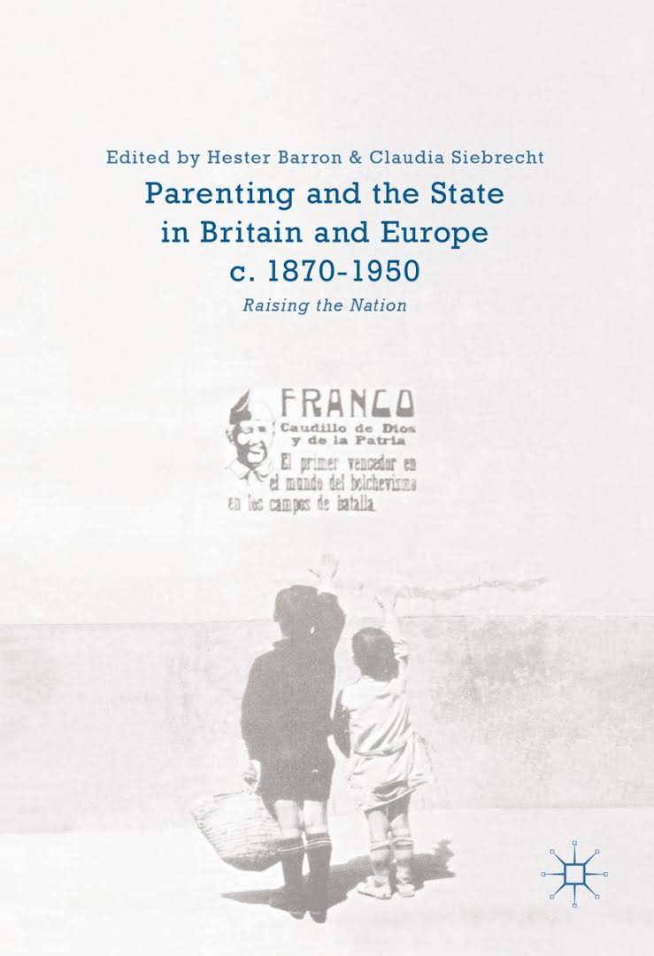 Parenting and the state in Britain and Europe, c. 1870-1950 : raising the nation 책표지