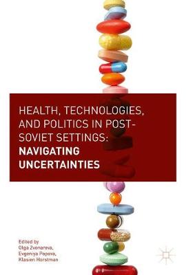 Health, technologies, and politics in post-Soviet settings : navigating uncertainties 책표지