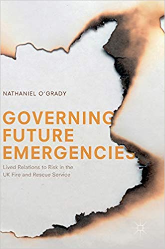 Governing future emergencies : lived relations to risk in the UK fire and rescue service