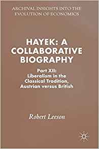 Hayek : a collaborative biography. Part XII, Liberalism in the classical tradition, Austrian versus British