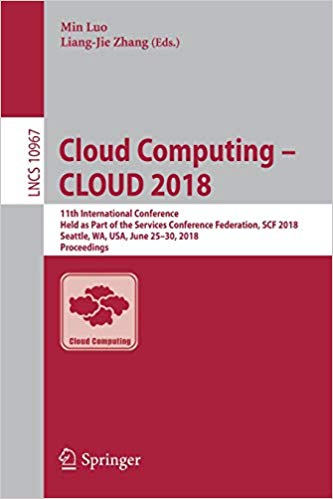 Cloud computing - CLOUD 2018 : 11th International Conference, held as part of the Services Conference Federation, SCF 2018, Seattle, WA, USA, June 25-30, 2018, Proceedings 책표지
