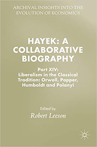 Hayek : a collaborative biography. Part XIV, Liberalism in the classical tradition : Orwell, Popper, Humboldt and Polanyi 책표지
