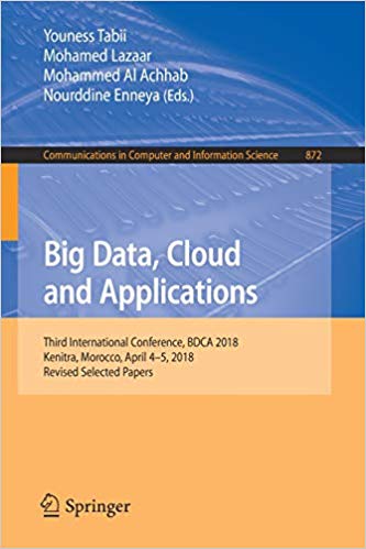 Big data, cloud and applications : third International Conference, BDCA 2018, Kenitra, Morocco, April 4-5, 2018, Revised selected papers 책표지