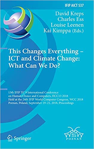 This changes everything - ICT and climate change : what can we do? : 13th IFIP TC 9 International Conference on Human Choice and Computers, HCC13 2018, held at the 24th IFIP World Computer Congress, WCC 2018, Poznan, Poland, September 19?21, 2018, Proceedings 책표지