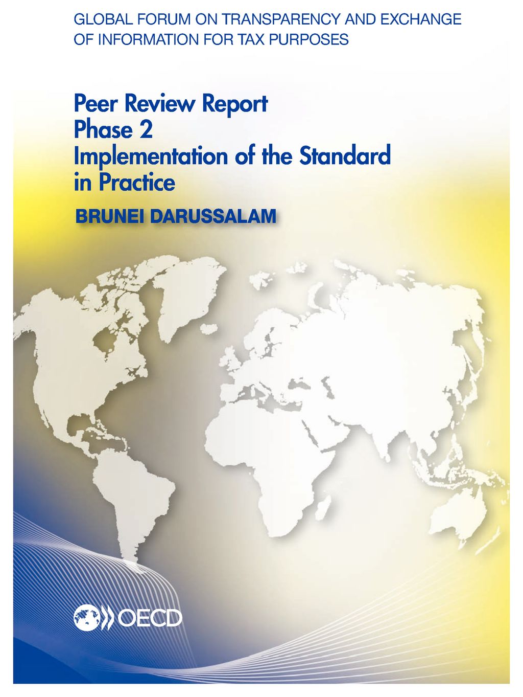 Global forum on transparency and exchange of information for tax purposes peer reviews : Brunei Darussalam 2016. phase 2, implementation of the standard in practice 책표지