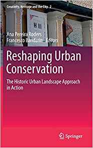Reshaping urban conservation : the historic urban landscape approach in action 책표지