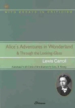 Alice's adventures in wonderland = 이상한 나라에서의 앨리스의 모험 ; Throught the looking-glass = 거울 속으로 : with essays in criticism 책표지