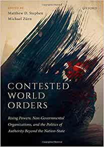Contested world orders : rising powers, non-governmental organizations, and the politics of authority beyond the nation-state 책표지