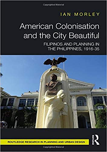American colonisation and the City Beautiful : Filipinos and planning in the Philippines, 1916-35 책표지